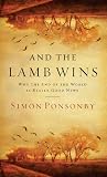 And the Lamb Wins: Why the End of the World Is Really Good News