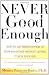 NEVER GOOD ENOUGH: How to use Perfectionism to Your Advantage Without Letting it Ruin Your Life