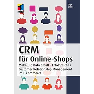 CRM für Online-Shops: Make Big Data Small - Erfolgreiches Customer Relation