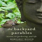 The Backyard Parables: Lessons on Gardening, and Life | [Margaret Roach]