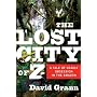 The Lost City of Z: A Tale of Deadly Obsession in the Amazon