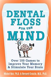 Dental Floss for the Mind: A complete program for boosting your brain power