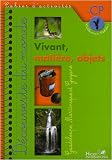 Vivant, matière, objets : Cahier d activités CP
