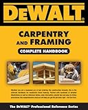 DEWALT Carpentry and Framing Complete Handbook (DEWALT Series)