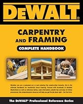 DEWALT Carpentry and Framing Complete Handbook (DEWALT Series)