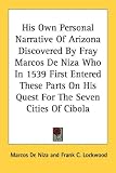 His Own Personal Narrative Of Arizona Discovered By Fray Marcos De Niza Who In 1539 First Entered These Parts On His Quest For The Seven Cities Of Cibola
