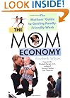 The Mom Economy: The Mothers's Guide to Getting Family-Friendly Work