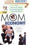 The Mom Economy: The Mothers's Guide to Getting Family-Friendly Work
