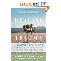 Healing from Trauma: A Survivor's Guide to Understanding Your Symptoms and Reclaiming Your Life