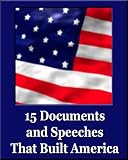 15 Documents and Speeches That Built America (Unique Classics) (Declaration of Independence, US Constitution and Amendments, Articles of Confederation, Magna Carta, Gettysburg Address, Four Freedoms)
