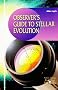 Observer's Guide to Stellar Evolution: The Birth, Life and Death of Stars (Patrick Moore's Practical Astronomy Series)