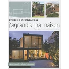 J'agrandis ma maison : Extensions et sur�l�vations