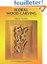 Floral Wood Carving: Full-Size Patterns and Complete Instructions for 21 Projects