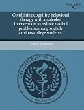 Combining cognitive behavioral therapy with an alcohol intervention to reduce alcohol problems among socially anxious college students.