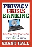 Privacy Crisis Banking: Bank Secrecy Plan & Resource Guide to Protect Identity, Money, and Property