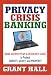 Privacy Crisis Banking: Bank Secrecy Plan & Resource Guide to Protect Identity, Money, and Property