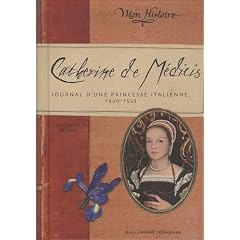 Catherine de M�dicis : Journal d'une princesse italienne 1530-1533