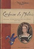 Catherine de M�dicis: Journal d'une princesse italienne (1530-1533)