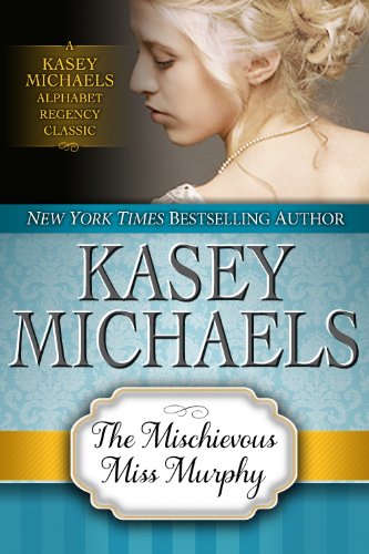 The Mischievous Miss Murphy (Kasey Michaels Alphabet Regency Romance Book 6)