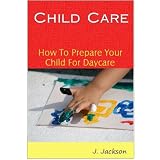 Child Care - How To Prepare Your Child For Daycare + Bonus