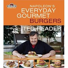 Napoleon's Everyday Gourmet Burgers: Inspired Recipes by Chef Ted Reader