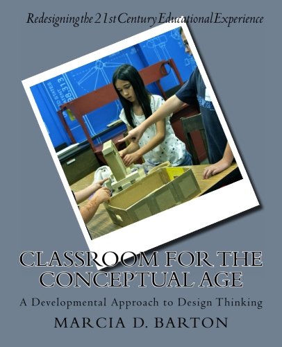 Classroom for the Conceptual Age: A Developmental Approach to Design Thinking (Volume 2)