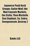 Japanese Punk Rock Groups: Guitar Wolf, the Mad Capsule Markets, the Stalin, Thee Michelle Gun Elephant, Sa, Cobra, Teengenerate, Destroy 2