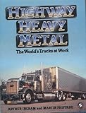 Highway heavy metal : the world's trucks at work