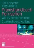 Praxishandbuch Fernsehen: Wie TV-Sender arbeiten