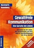 Gewaltfreie Kommunikation: Eine Sprache des Lebens.
