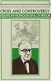 Crisis and controversy : essays in honour of A.J.P. Taylor