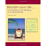 Reclaim your Life - Your Guide to Aid Healing of Endometriosis