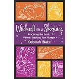 Witchcraft on a Shoestring: Practicing the Craft Without Breaking Your Budgetby Deborah Blake