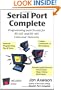 Serial Port Complete: Programming and Circuits for RS-232 and RS-485 with Disk
