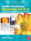 Adobe Photoshop Elements 5.0 A-Z: Tools and features illustrated ready reference