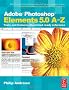 Adobe Photoshop Elements 5.0 A-Z: Tools and features illustrated ready reference