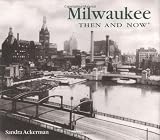 Milwaukee Then and Now