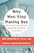 Why Men Stop Having Sex: Men, the Phenomenon of Sexless Relationships, and What You Can Do About It