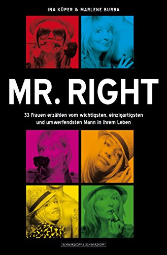 Mr. Right: 33 Frauen erzählen vom wichtigsten, einzigartigsten und umwerfendsten Mann in ihrem Leben (German Edition)