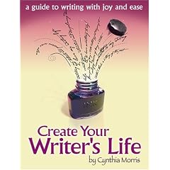 Create Your Writer's Life: A Guide to Writing With Joy and Ease