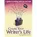 Create Your Writer's Life: A Guide to Writing With Joy and Ease