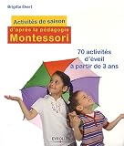 Activit&eacute;s de saison d'apr&egrave;s la p&eacute;dagogie Montessori : 70 activit&eacute;s d'&eacute;veil &agrave; partir de 3 ans