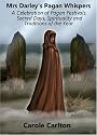 Mrs Darley's Pagan Whispers: A Celebration of Pagan Festivals, Sacred Days, Spirituality and Traditions of the Year