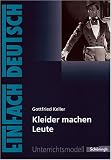 EinFach Deutsch - Unterrichtsmodelle: Gottfried Keller 'Kleider machen Leute' - Sandra Greiff-L�chow