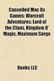 Cancelled Mac Os Games: Warcraft Adventures: Lord of the Clans, Kingdom O' Magic, Maximum Surge