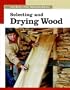Selecting and Drying Wood (New Best of Fine Woodworking)