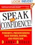 Speak With Confidence  : Powerful Presentations That Inform, Inspire and Persuade