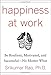 Happiness at Work: Be Resilient, Motivated, and Successful - No Matter What