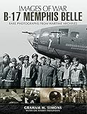 B-17 Memphis Belle : rare photographs from wartime archives