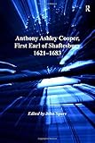 Anthony Ashley Cooper, first earl of Shaftesbury, 1621-1683